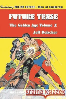 Future Tense: The Golden Age Volume X Jeff Deischer 9781500226343 Createspace