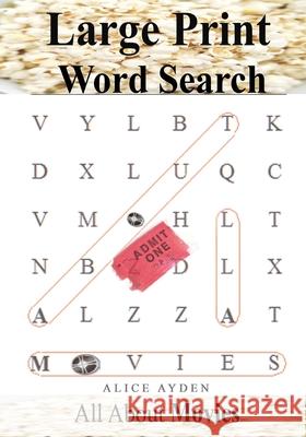 Large Print Word Search: All About Movies Ayden, Alice 9781500227401 Createspace