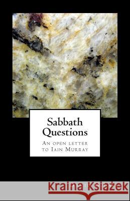 Sabbath Questions: An open letter to Iain Murray Gay, David H. J. 9781500227685 Createspace