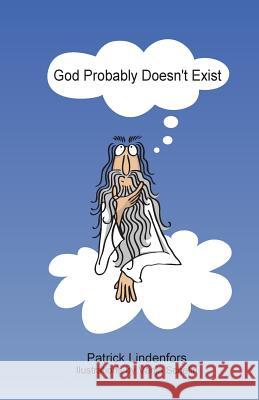 God Probably Doesn't Exist Patrick Lindenfors 9781500227869 Createspace