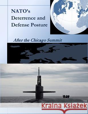 NATO's Deterrence and Defense Posture: After the Chicago Summit Naval Postgraduate School 9781500228163 Createspace