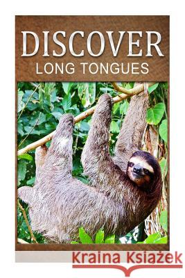 Long Tongues - Discover: Early reader's wildlife photography book Press, Discover 9781500228224 Createspace