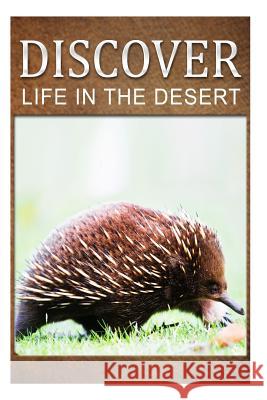Life in the Desert - Discover: Early reader's wildlife photography book Press, Discover 9781500228316 Createspace