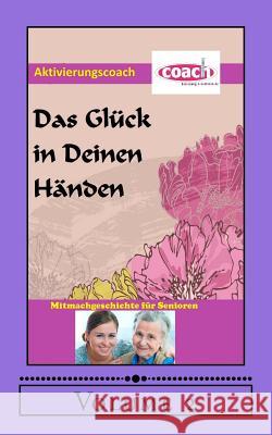 Das Glück in deinen Händen: Mitmachgeschichte für Senioren Geier, Denis D. 9781500228415 Createspace