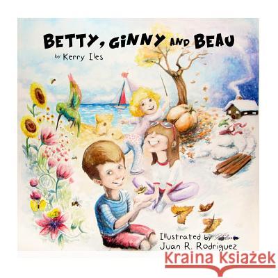 Betty, Ginny and Beau Kerry Iles Juan R. Rodriguez 9781500229191