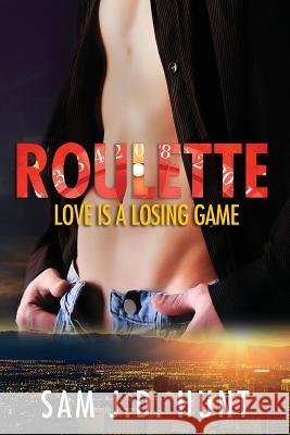 Roulette: Love Is A Losing Game Hunt, Sam J. D. 9781500231781 Createspace