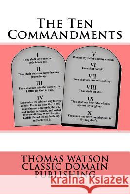 The Ten Commandments Thomas Watson Classic Domain Publishing 9781500232849 Createspace