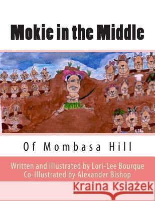 Mokie In the Middle: Of Mombasa Hill Bourque, Lori-Lee 9781500233242