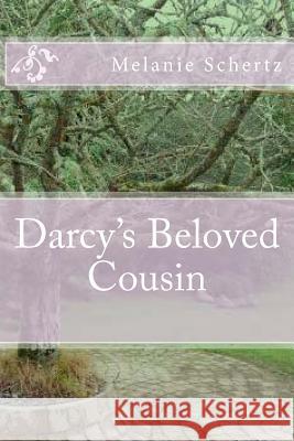 Darcy's Beloved Cousin Melanie Schertz Pat Weston 9781500233778 Createspace