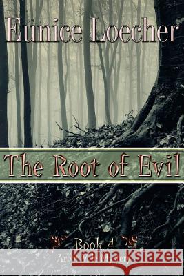 The Root of Evil Eunice Loecher 9781500234003 Createspace