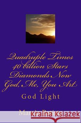 Quadruple Times 40 billion Stars Diamonds Now Me You God Art: God Light Batiste, Marcia 9781500234201 Createspace