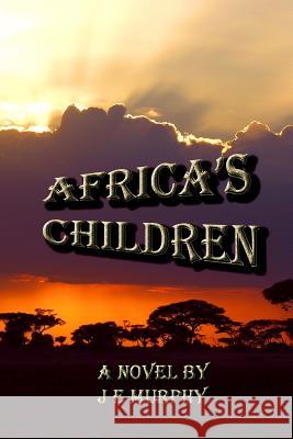 Africa's Children MR J. E. Murphy 9781500237349 Createspace