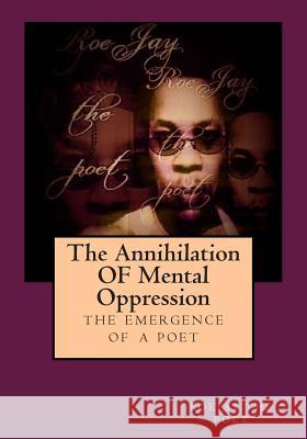 The Annihilation OF Mental Oppression: The Emergence A Poet Johnson, James R. 9781500237837 Createspace