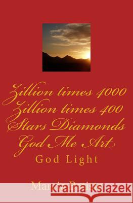 Zillion times 4000 Zillion times 400 Stars Diamonds God Me Art: God Light Marcia Batiste 9781500239091 Createspace Independent Publishing Platform