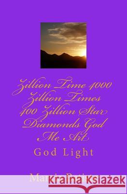 Zillion Time 4000 Zillion Times 400 Zillion Star Diamonds God Me Art: God Light Marcia Batiste 9781500239138 Createspace Independent Publishing Platform