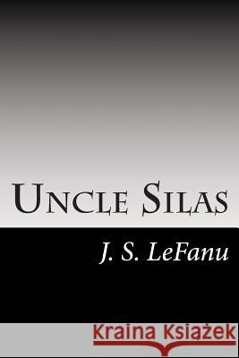 Uncle Silas: A Tale of Bartram-Haugh J. S 9781500239305 Createspace