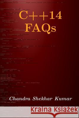 C++14 FAQs Chandra Shekhar Kumar 9781500239879 Createspace