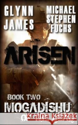 Arisen, Book Two - Mogadishu of the Dead Glynn James Michael Stephe 9781500239947 Createspace