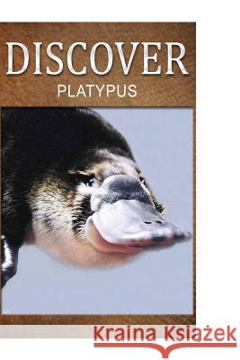 Platypus - Discover: Early reader's wildlife photography book Press, Discover 9781500240110 Createspace