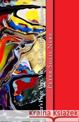 Peter's Prize Very, Very Short Stories in Hiligaynon Peter Solis Nery 9781500240301 Createspace
