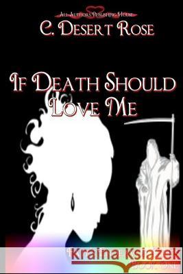 If Death Should Love Me C. Desert Rose All Authors Publishin 9781500240318 Createspace