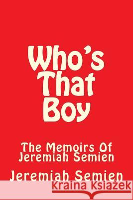 Who's That Boy: The Memoirs Of Jeremiah Semien Semien, Jeremiah 9781500240745