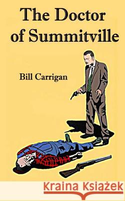 The Doctor of Summitville Bill Carrigan 9781500241216