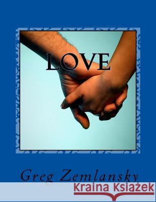 Love Greg Zemlansky 9781500242008 Createspace