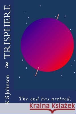 Trisphere: The end has arrived. Johnson, K. S. 9781500242992 Createspace