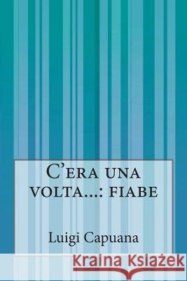 C'era una volta...: fiabe Capuana, Luigi 9781500243432