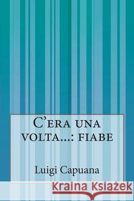 C'era una volta...: fiabe Capuana, Luigi 9781500243432 Createspace