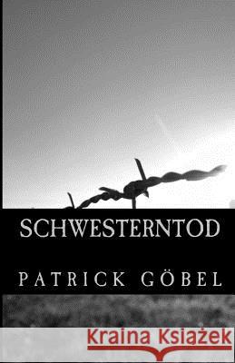 Schwesterntod Patrick Gobel 9781500244361 Createspace