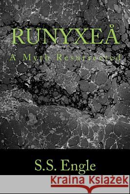 Runyxeå: A Myth Resurrected Engle, S. S. 9781500244958 Createspace