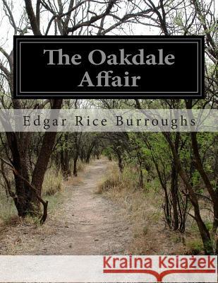 The Oakdale Affair Edgar Rice Burroughs 9781500246563 Createspace