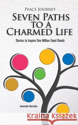 Peace Journey Seven Paths to A Charmed Life: Stories to Inspire One Million Good Deeds Barcelos, Jeannette 9781500246594