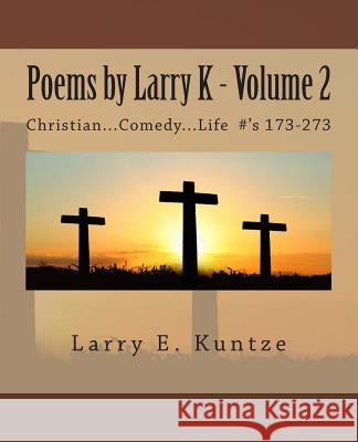 Poems by Larry K: Christian...Comedy...Life Volume 2 #'s 173-273 Gillard, Grant F. C. 9781500247911