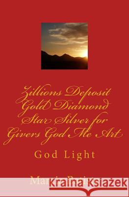 Zillions Deposit Gold Diamond Star Silver for Givers God Me Art: God Light Marcia Batiste 9781500248130 Createspace Independent Publishing Platform