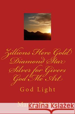 Zillions Here Gold Diamond Star Silver for Givers God Me Art: God Light Marcia Batiste 9781500248390 Createspace Independent Publishing Platform