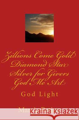 Zillions Come Gold Diamond Star Silver for Givers God Me Art: God Light Marcia Batiste 9781500248895 Createspace Independent Publishing Platform