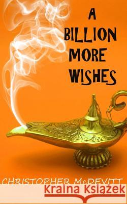 A Billion More Wishes Christopher McDevitt 9781500249687 Createspace