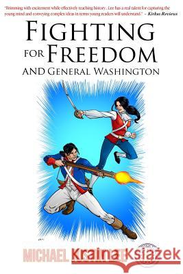 Fighting for Freedom and General Washington Michael Justin Lee 9781500249694