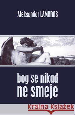 Bog Se Nikad Ne Smeje: Zapis O Ateistickom Autovanju Aleksandar Lambros Lazar Janic 9781500250232 Createspace