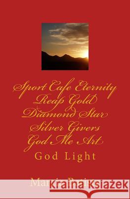 Sport Cafe Eternity Reap Gold Diamond Star Silver Givers God Me Art: God Light Marcia Batiste Smith Wilson 9781500251796 Createspace