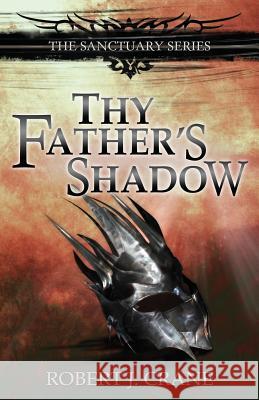 Thy Father's Shadow Robert J. Crane 9781500252229 Createspace