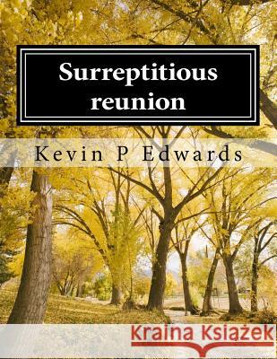 Surreptitious reunion Kevin Percival Edwards 9781500252717