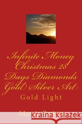 Infinite Money Christmas 28 Days Diamonds Gold Silver Art: Gold Light Marcia Batiste 9781500252823 Createspace Independent Publishing Platform