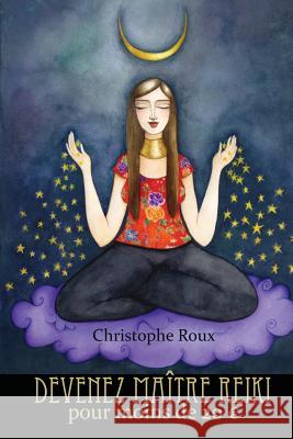 Devenez maître reiki pour moins de 20 Euros Roux, Christophe 9781500253592 Createspace