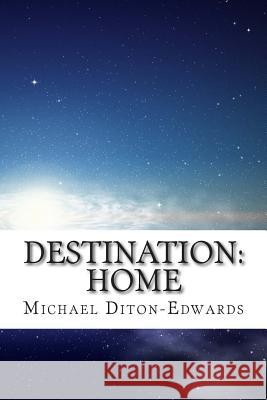 Destination: Home Michael Diton-Edwards Tonya Edwards 9781500253912