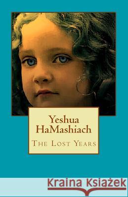 Yeshua HaMashiach - Colour Edition: The Lost Years Ashley, Christian 9781500254117 Createspace