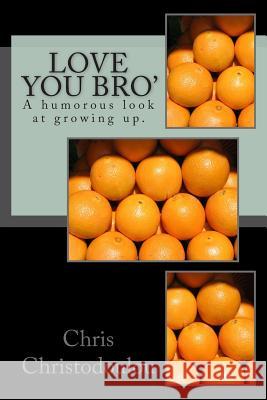 Love you Bro': A humorous look at growing up. Christodoulou, Chris 9781500255367 Createspace